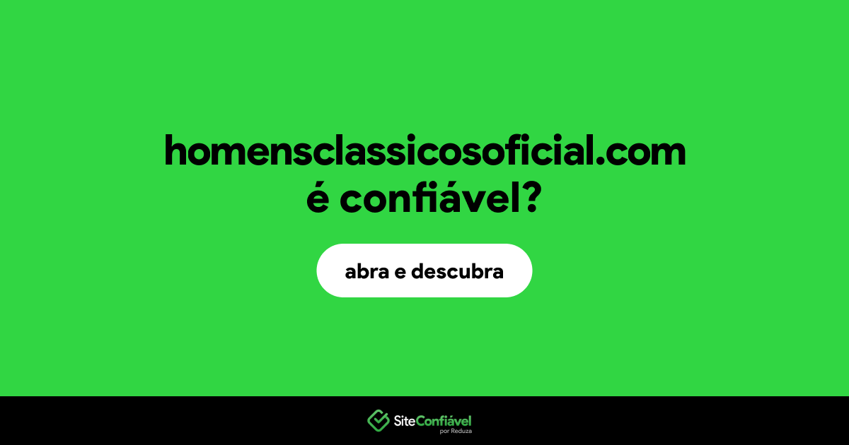 O site homensclassicosoficial.com é confiável?
