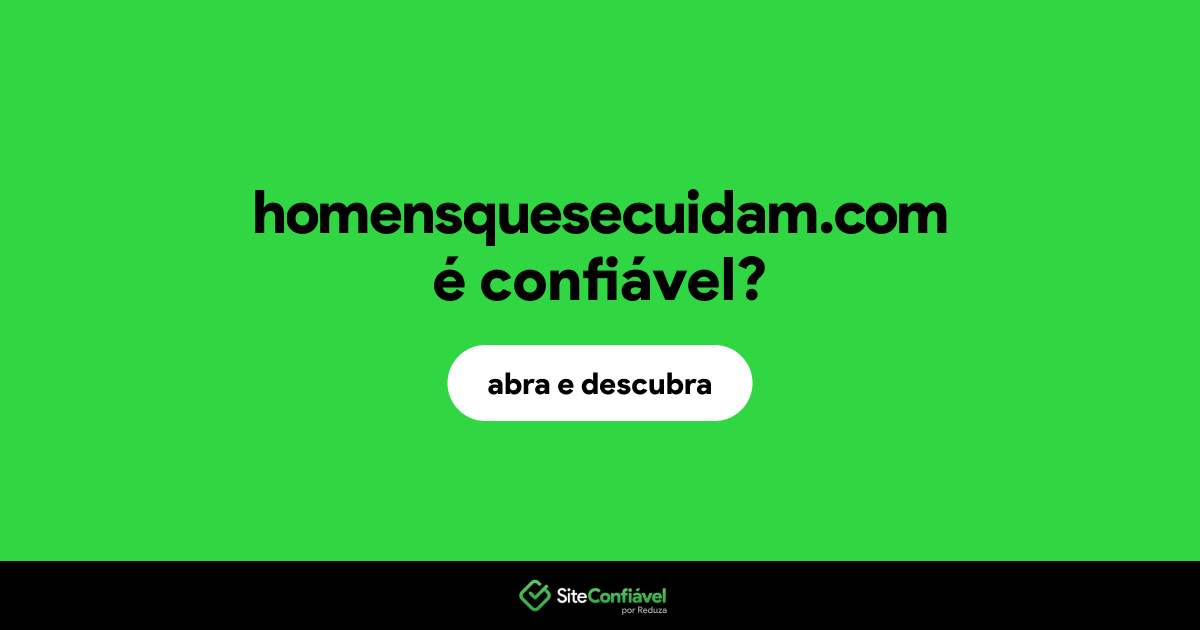 O site homensquesecuidam.com é confiável?