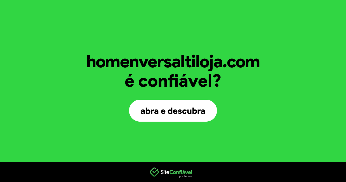O site homenversaltiloja.com é confiável?