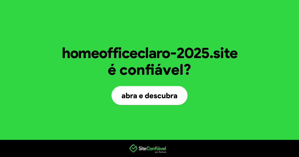 O site homeofficeclaro-2025.site é confiável?