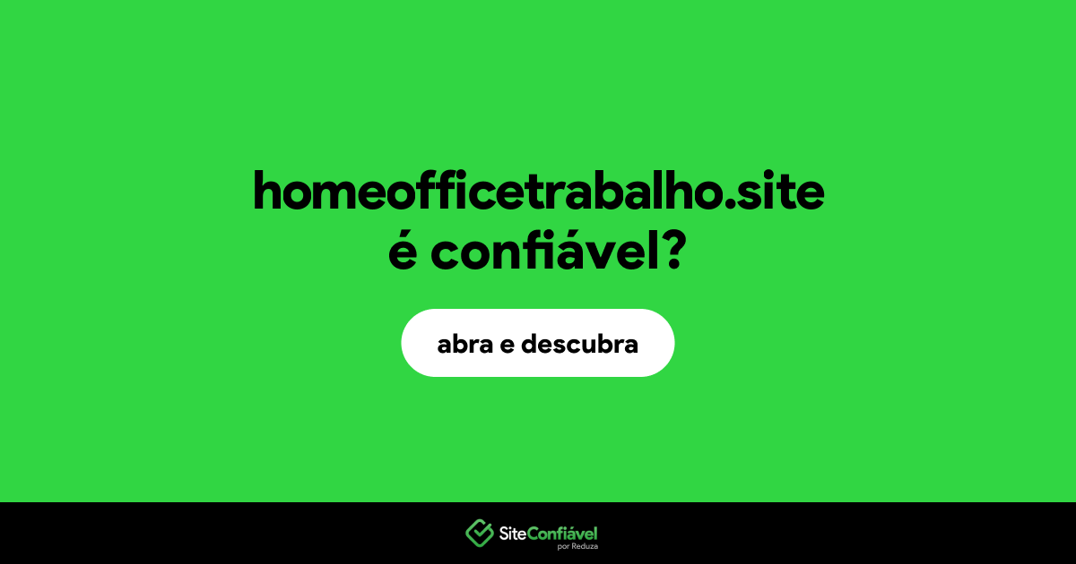 O site homeofficetrabalho.site é confiável?