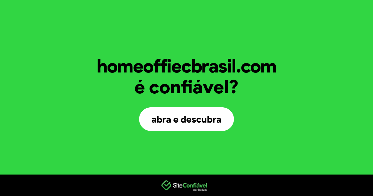O site homeoffiecbrasil.com é confiável?
