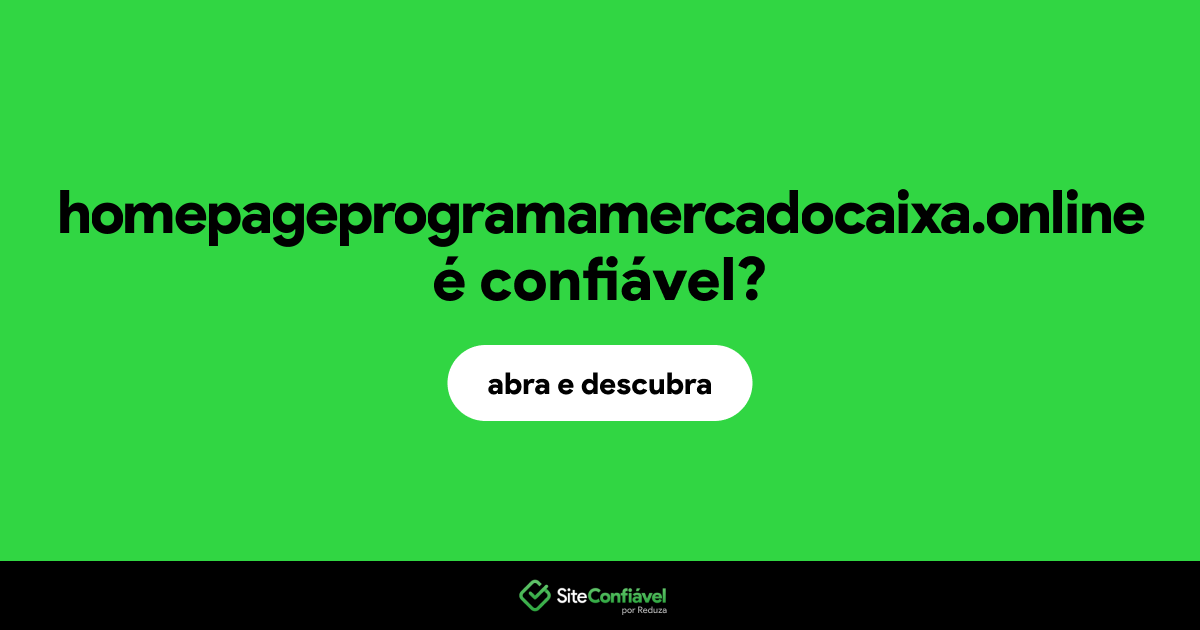 O site homepageprogramamercadocaixa.online é confiável?