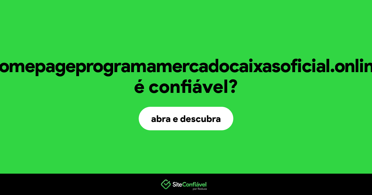 O site homepageprogramamercadocaixasoficial.online é confiável?