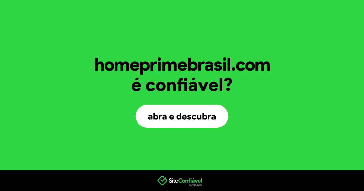O site homeprimebrasil.com é confiável?