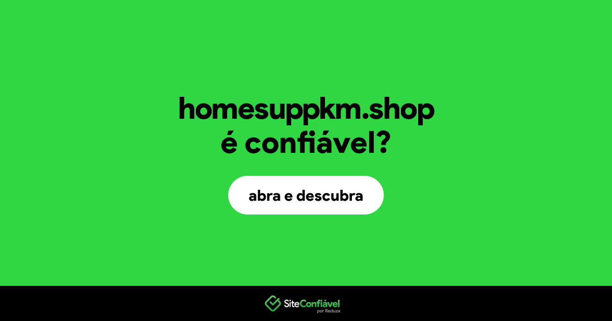 O site homesuppkm.shop é confiável?