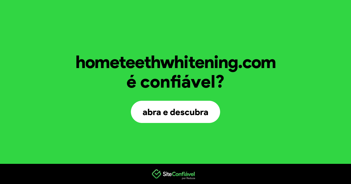 O site hometeethwhitening.com é confiável?
