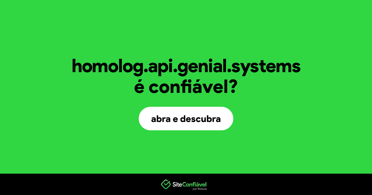 O site homolog.api.genial.systems é confiável?