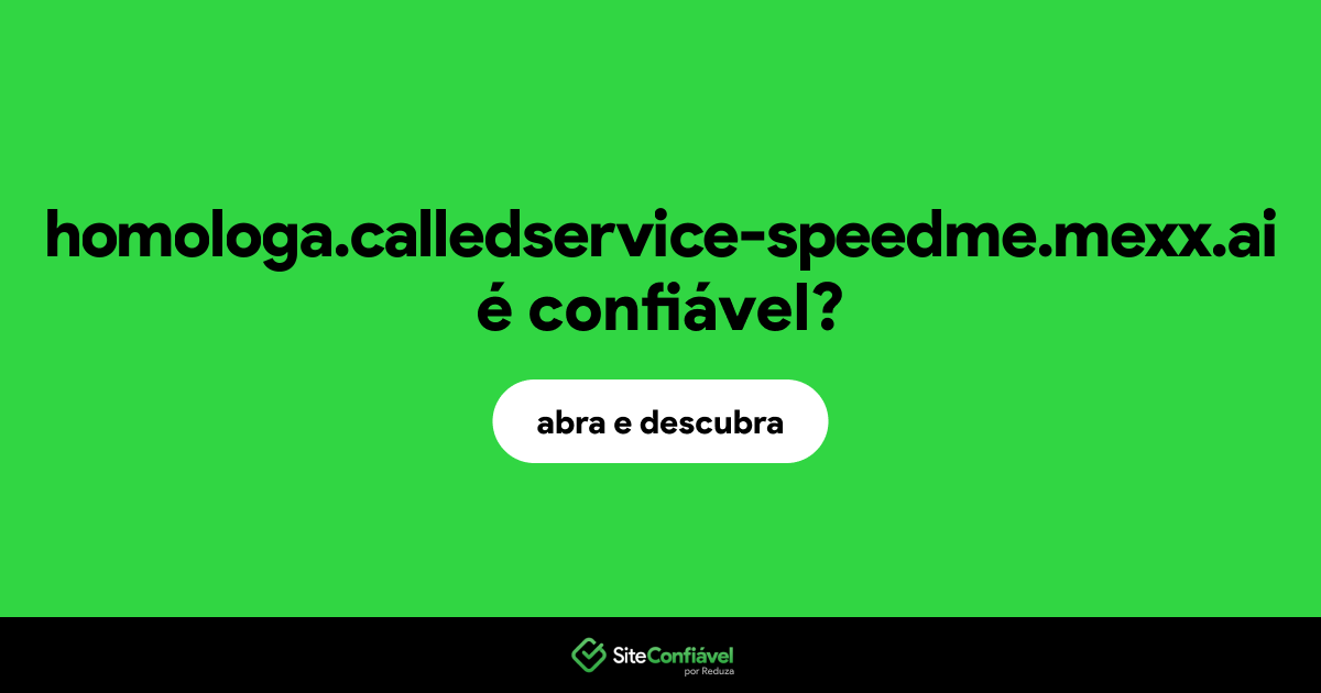 O site homologa.calledservice-speedme.mexx.ai é confiável?
