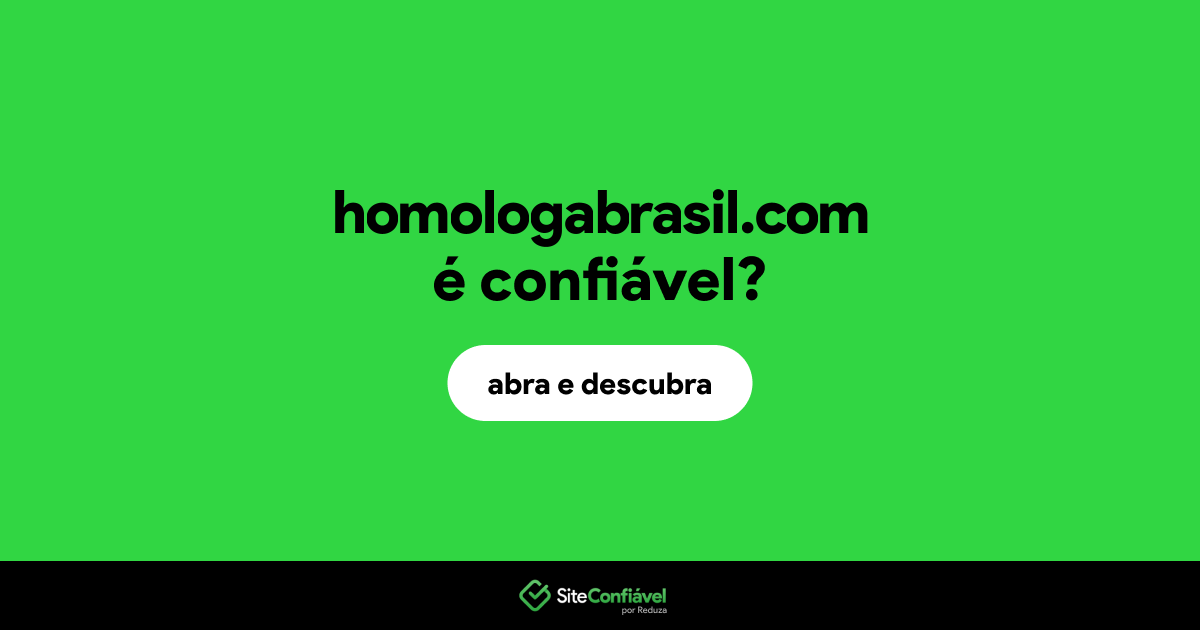 O site homologabrasil.com é confiável?