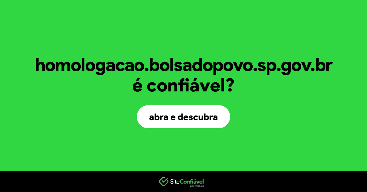 O site homologacao.bolsadopovo.sp.gov.br é confiável?