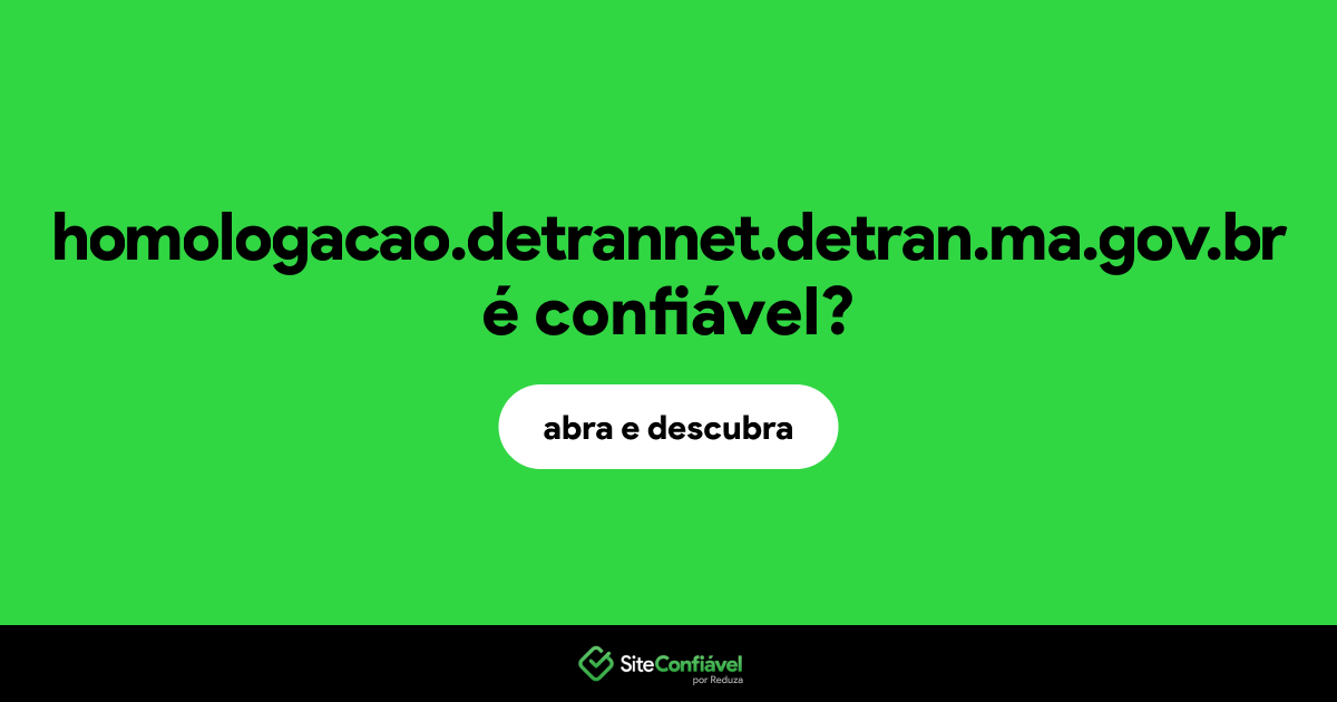 O site homologacao.detrannet.detran.ma.gov.br é confiável?