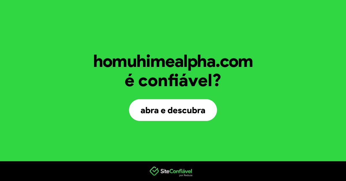 O site homuhimealpha.com é confiável?