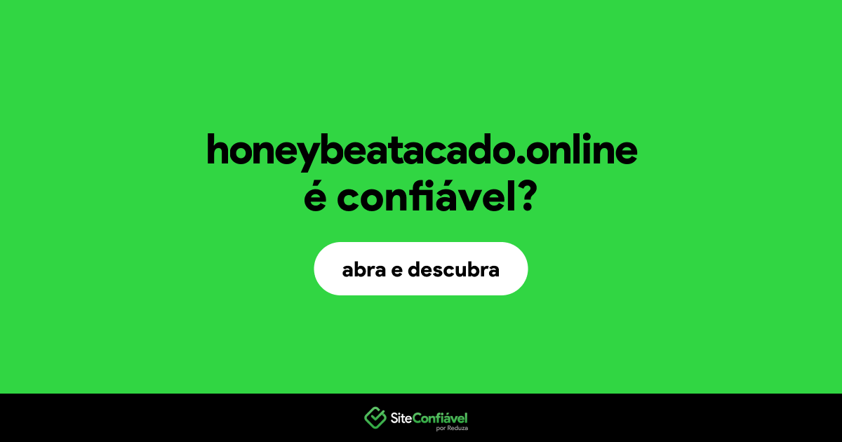 O site honeybeatacado.online é confiável?