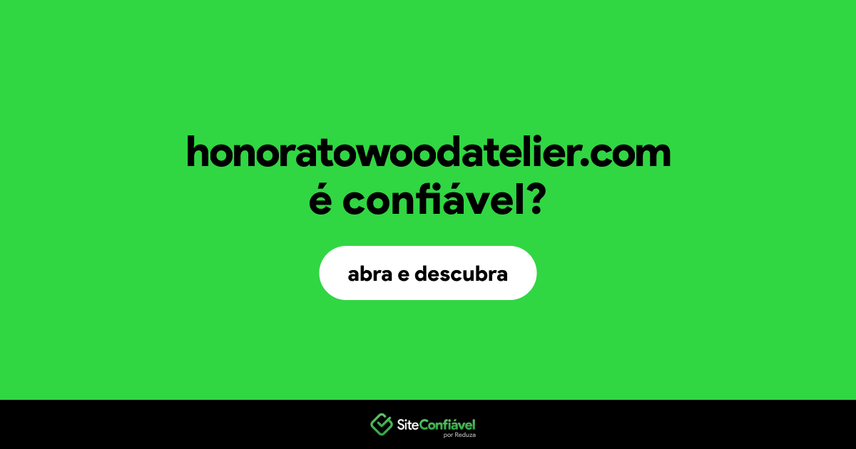 O site honoratowoodatelier.com é confiável?