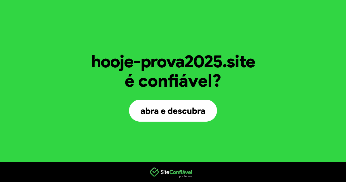 O site hooje-prova2025.site é confiável?