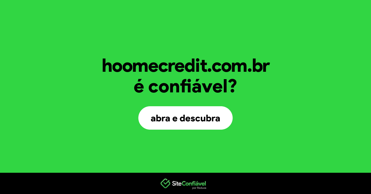 O site hoomecredit.com.br é confiável?
