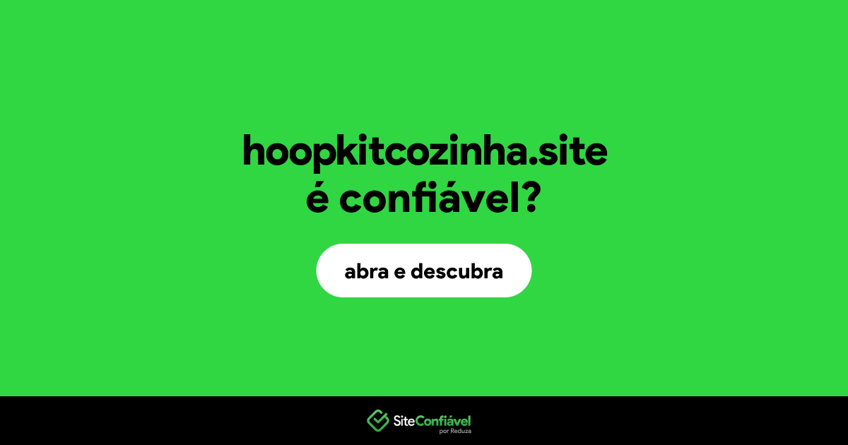 O site hoopkitcozinha.site é confiável?
