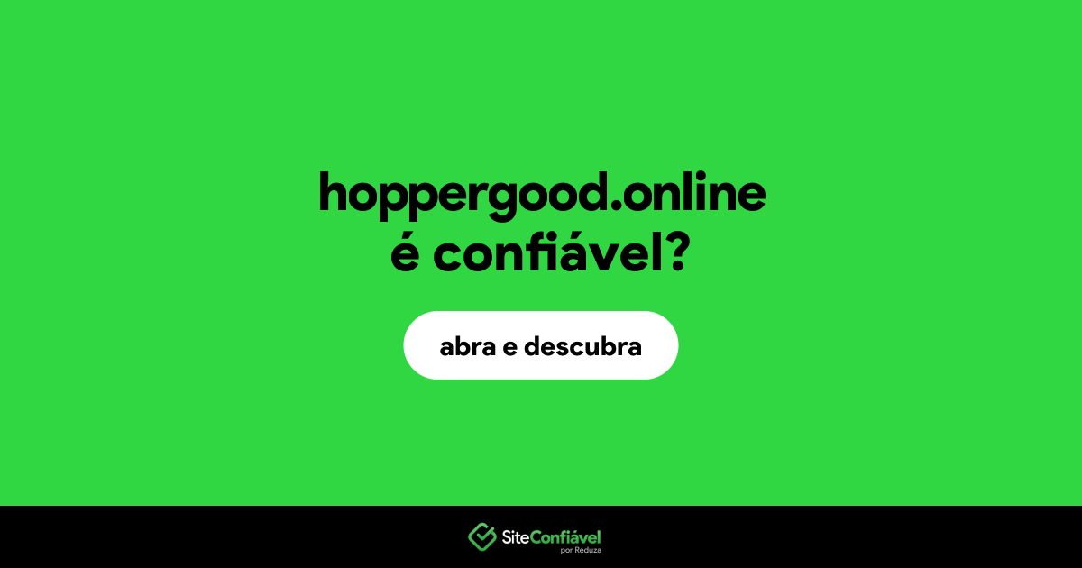 O site hoppergood.online é confiável?