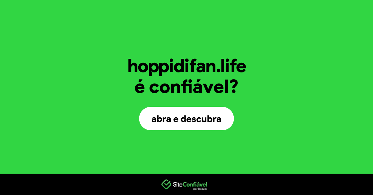 O site hoppidifan.life é confiável?