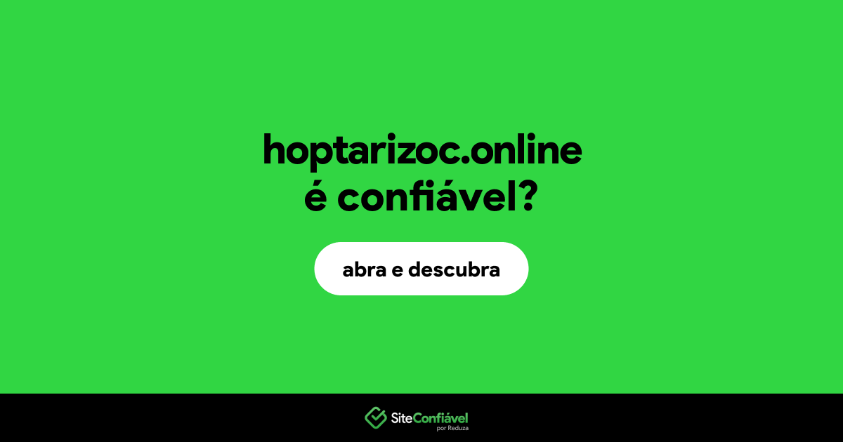 O site hoptarizoc.online é confiável?