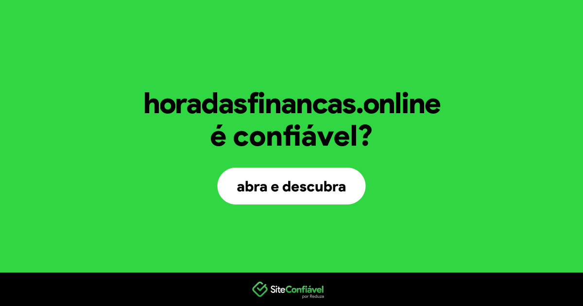 O site horadasfinancas.online é confiável?