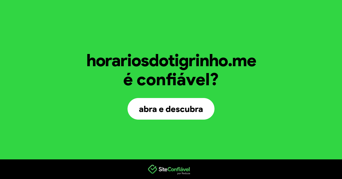 O site horariosdotigrinho.me é confiável?