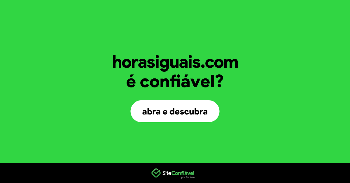 O site horasiguais.com é confiável?