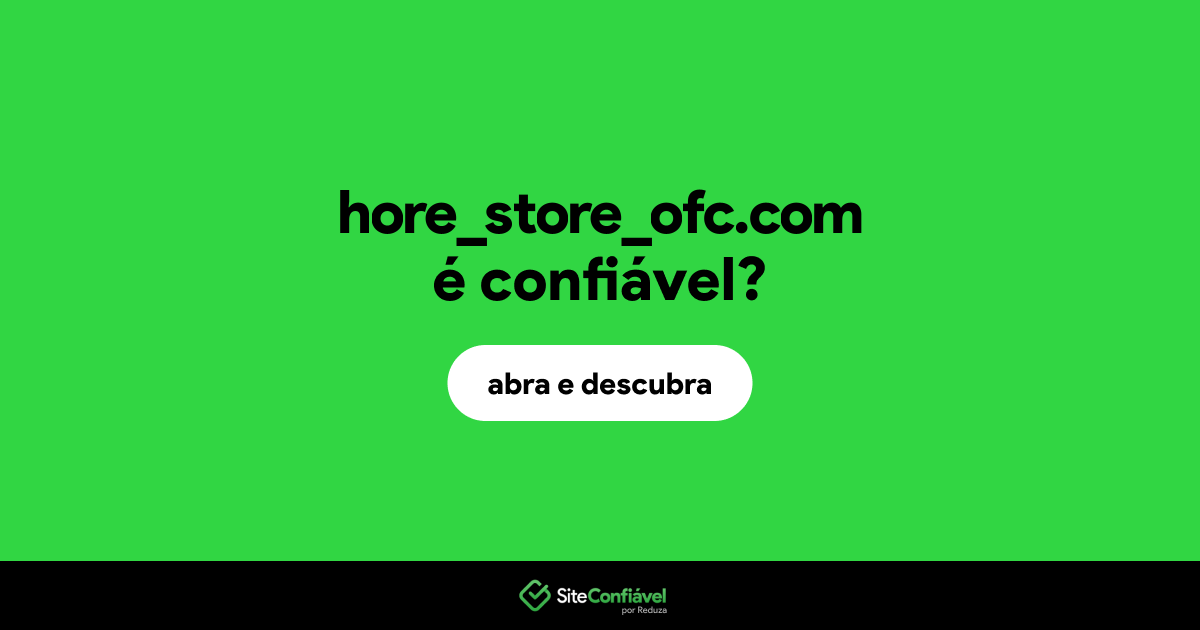 O site hore_store_ofc.com é confiável?