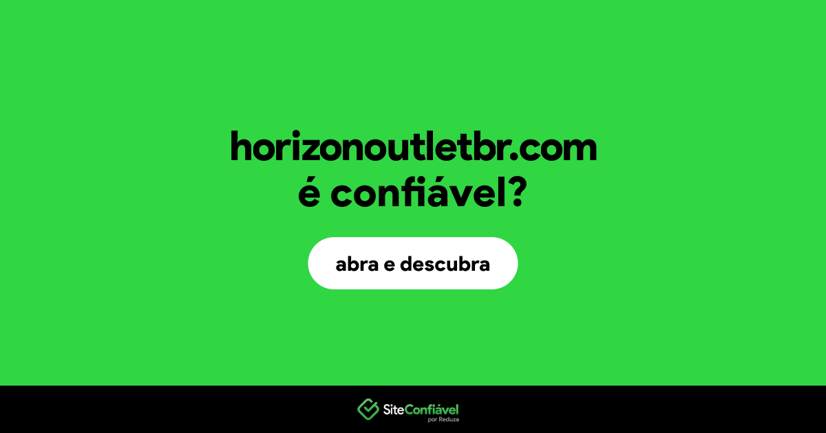O site horizonoutletbr.com é confiável?