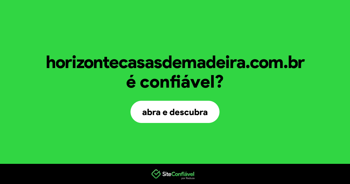 O site horizontecasasdemadeira.com.br é confiável?