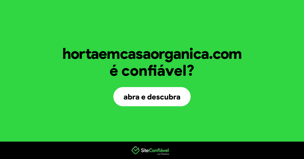 O site hortaemcasaorganica.com é confiável?