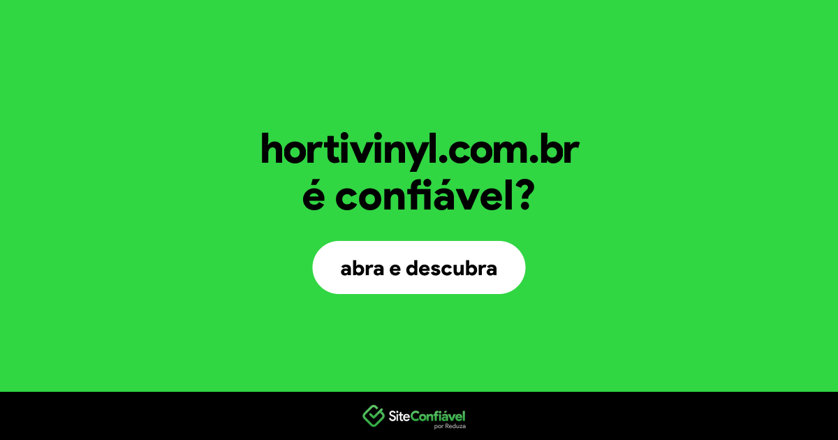 O site hortivinyl.com.br é confiável?