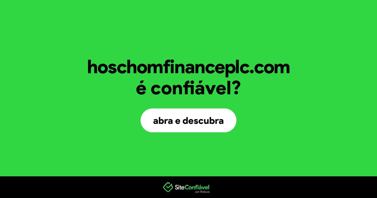 O site hoschomfinanceplc.com é confiável?