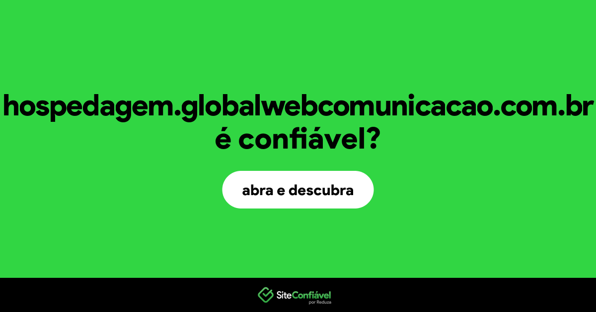 O site hospedagem.globalwebcomunicacao.com.br é confiável?