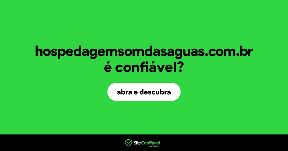 O site hospedagemsomdasaguas.com.br é confiável?