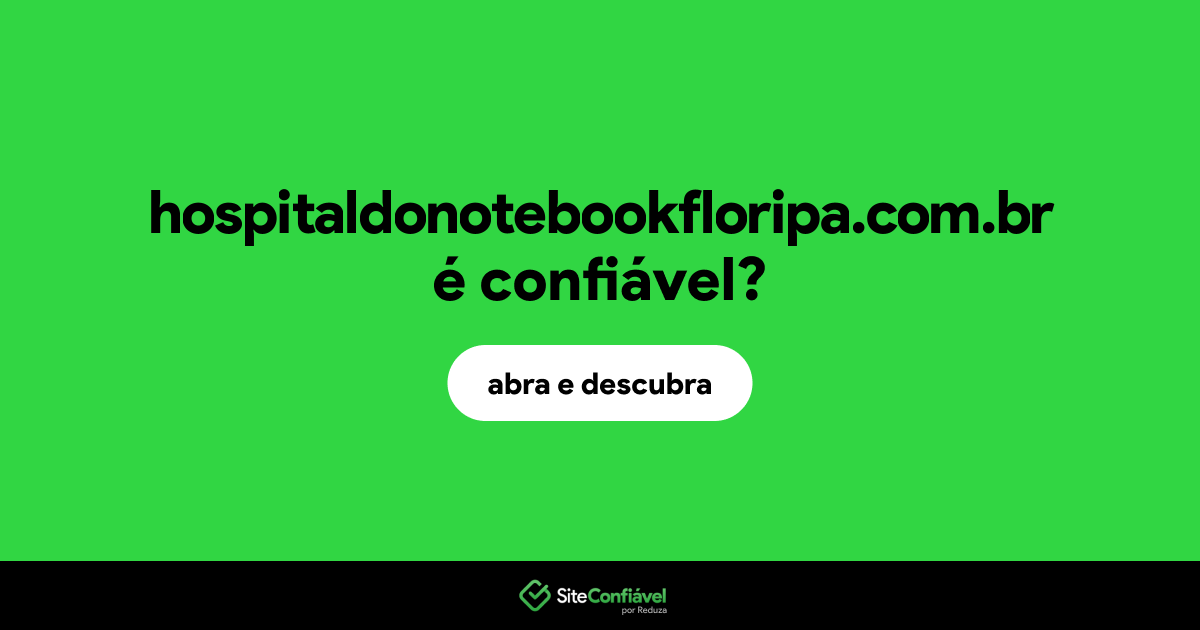 O site hospitaldonotebookfloripa.com.br é confiável?