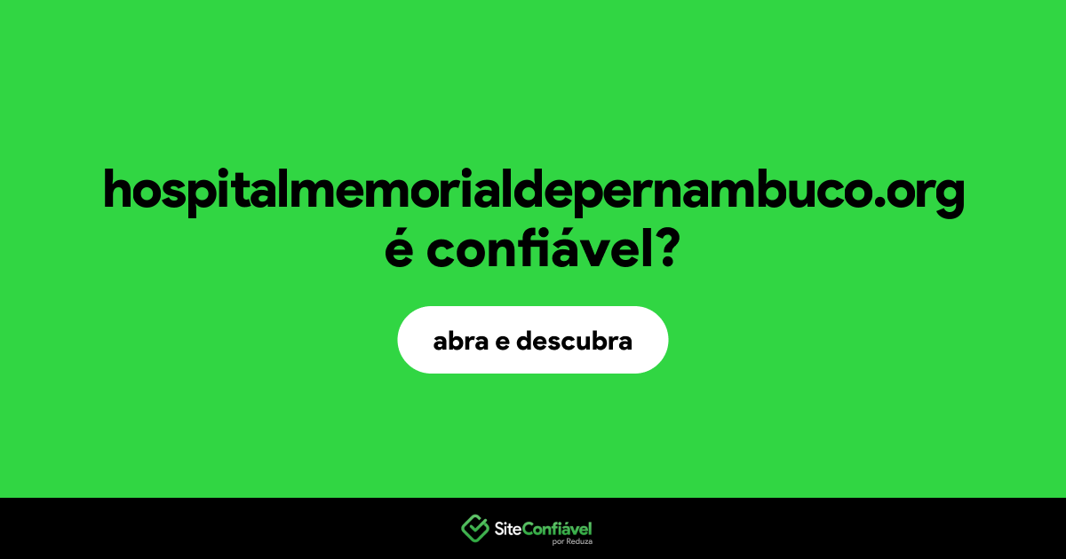O site hospitalmemorialdepernambuco.org é confiável?