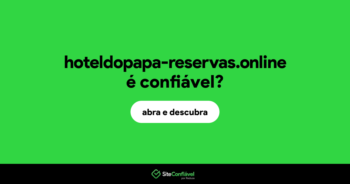 O site hoteldopapa-reservas.online é confiável?