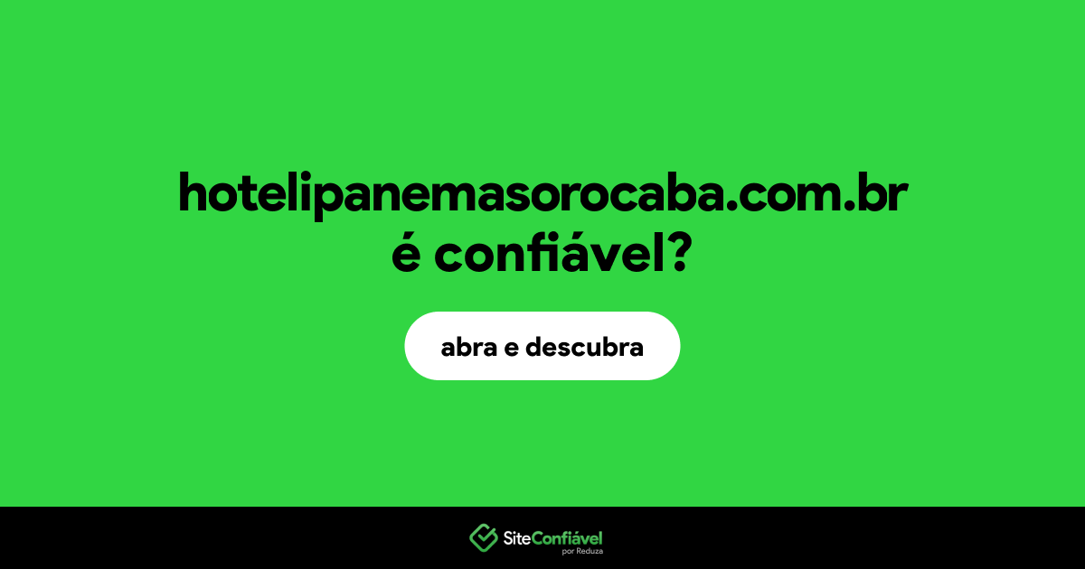 O site hotelipanemasorocaba.com.br é confiável?