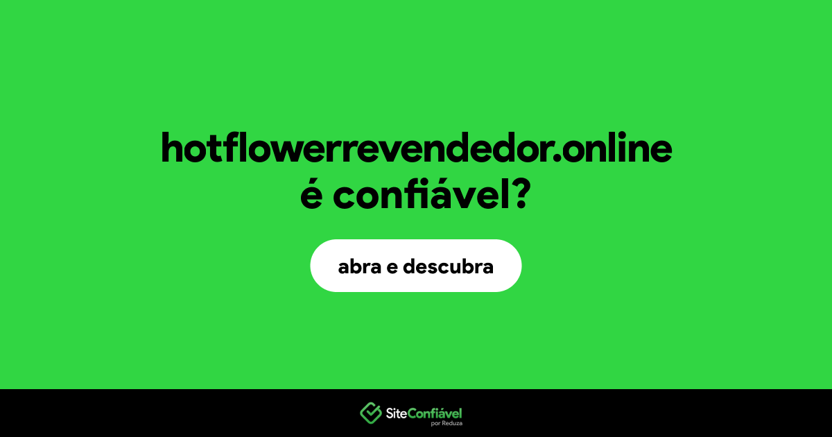 O site hotflowerrevendedor.online é confiável?