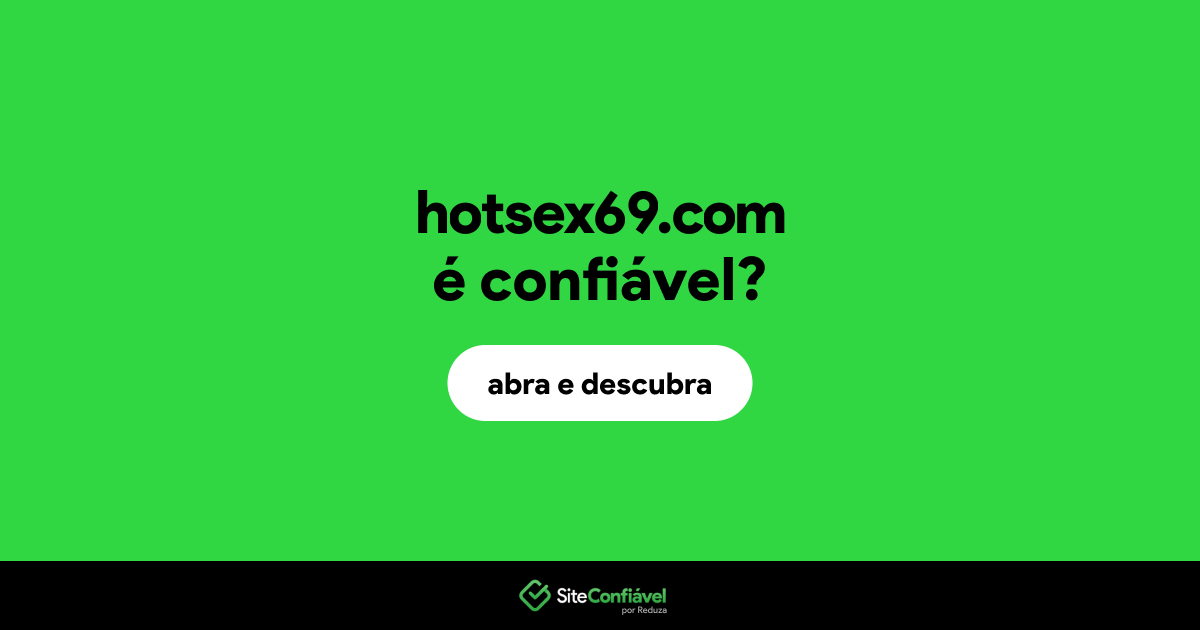 O site hotsex69.com é confiável?