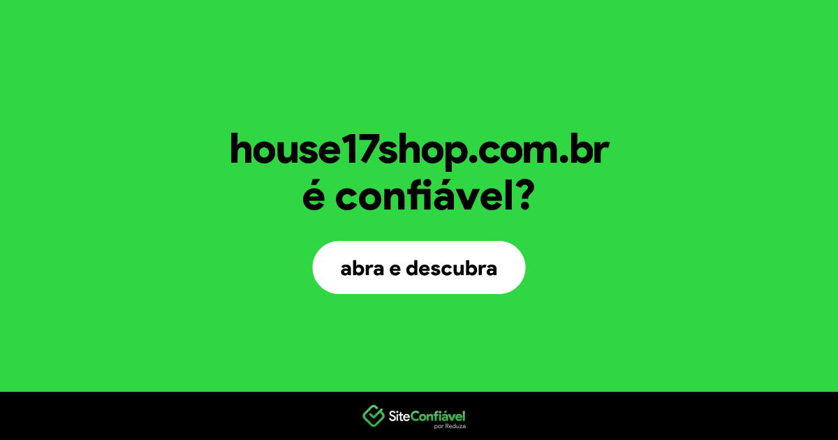 O site house17shop.com.br é confiável?