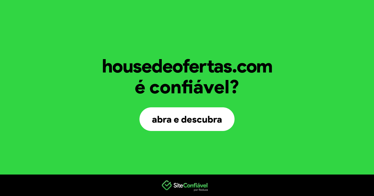 O site housedeofertas.com é confiável?
