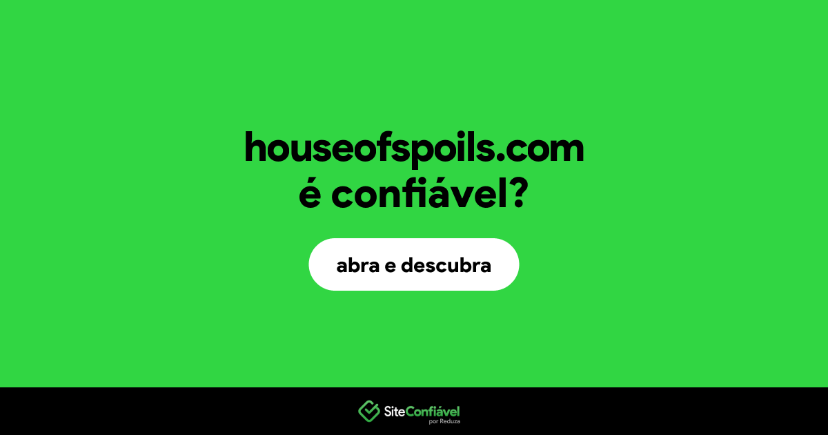 O site houseofspoils.com é confiável?