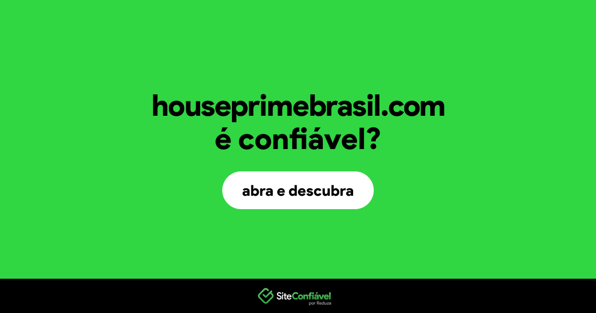 O site houseprimebrasil.com é confiável?
