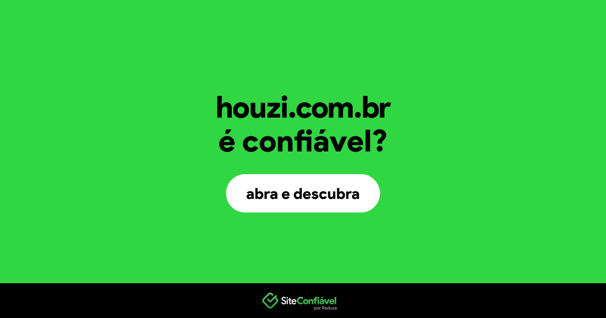 O site houzi.com.br é confiável?