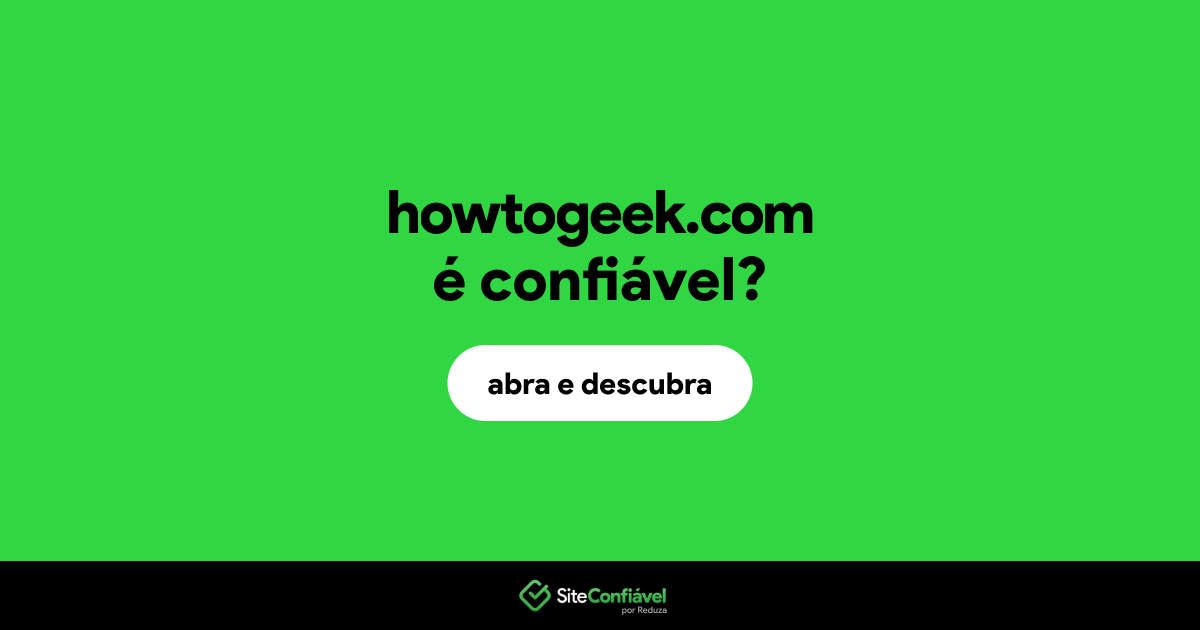 O site howtogeek.com é confiável?
