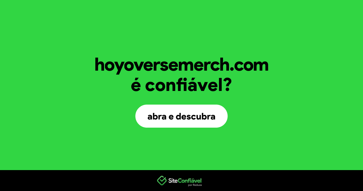 O site hoyoversemerch.com é confiável?