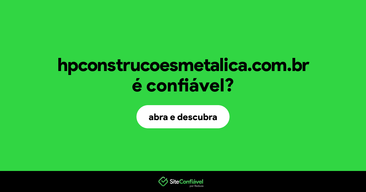 O site hpconstrucoesmetalica.com.br é confiável?